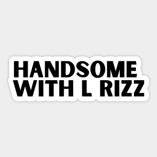 Handsome with L rizz funny rizz meme saying Sticker